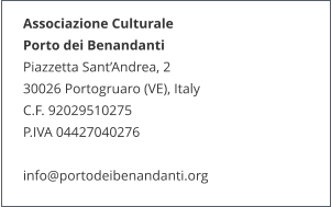 Associazione Culturale  Porto dei Benandanti Piazzetta Sant’Andrea, 2 30026 Portogruaro (VE), Italy C.F. 92029510275 P.IVA 04427040276  info@portodeibenandanti.org